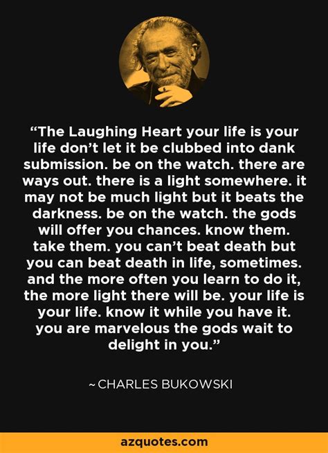 Charles Bukowski Quote The Laughing Heart Your Life Is Your Life Dont