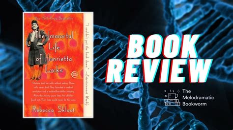 The Immortal Life Of Henrietta Lacks By Rebecca Skloot Book Review The Melodramatic Bookworm
