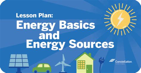 Lesson Plan Energy Basics And Energy Sources Constellation Residential And Small Business Blog