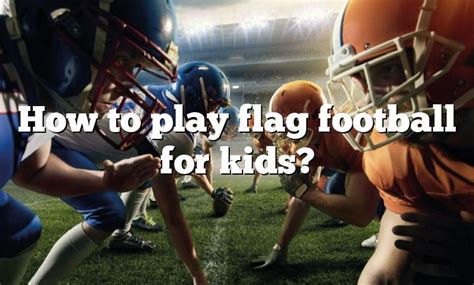 How To Play Flag Football For Kids Dna Of Sports