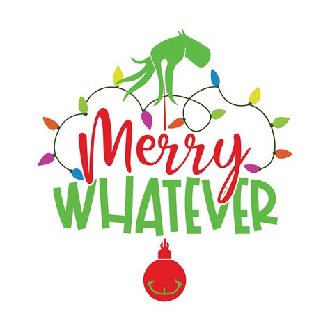 Merry Whatever Svg Png Merry Grinchmas Christmas Svg Grinch Svg