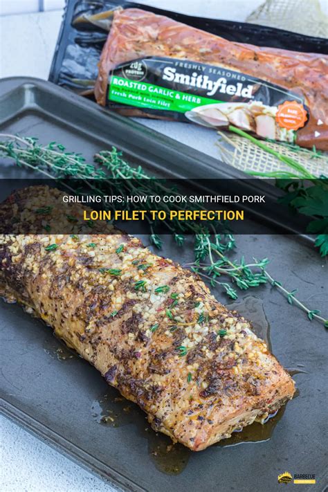 Grilling Tips How To Cook Smithfield Pork Loin Filet To Perfection Shungrill