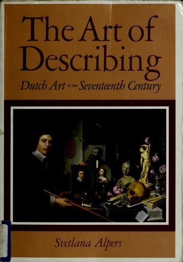 The Art Of Describing Dutch Art In The Seventeenth Century Alpers Svetlana Free Download