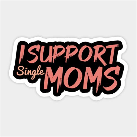 i support single moms i support single moms sticker teepublic
