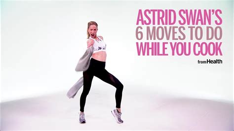 Astrid Swans 6 Moves To Do While You Cook Health Youtube