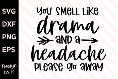 You Smell Like Drama And A Headache Graphic By Designtwits