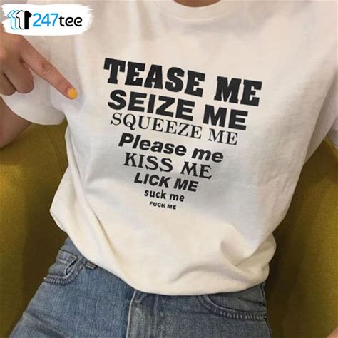 Tease Me Seize Me Squeeze Me Please Me Kiss Me Lick Me Suck Me Fuck Me