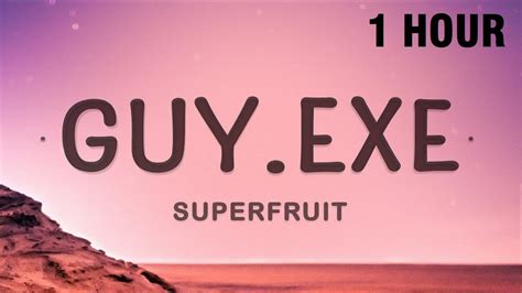 1 Hour Superfruit Guyexe Lyrics 6 Six Feet Tall And Super