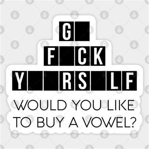 would you like to buy a vowel funny go fuck yourself cussing go fuck yourself sticker