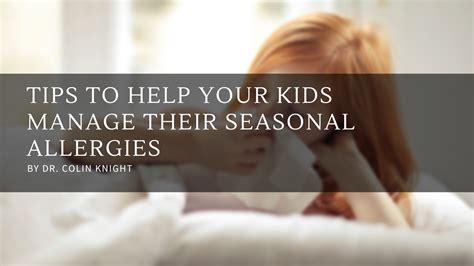 Tips To Help Your Kids Manage Their Seasonal Allergies Dr Colin Knight