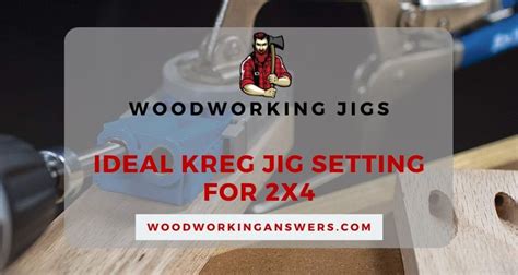 What Is The Ideal Kreg Jig Setting For 2x4 Woodworking Answers