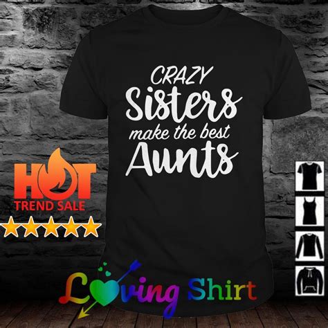 crazy sisters make the best aunts shirt