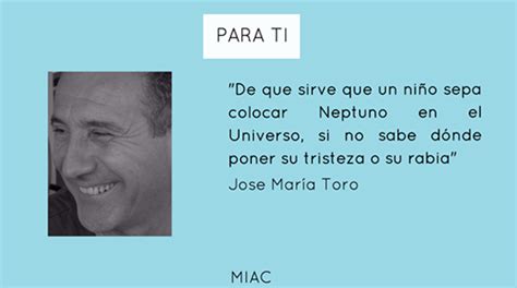 La Sabiduría Del Co Razón José María Toro De Qué Sirve Que Un Niño