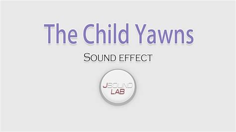 The Child Yawns Sound Effects Children Sounds Human Sounds
