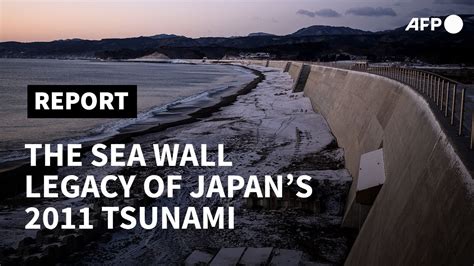 The Towering Sea Wall Legacy Of Japans 2011 Tsunami Afp Youtube