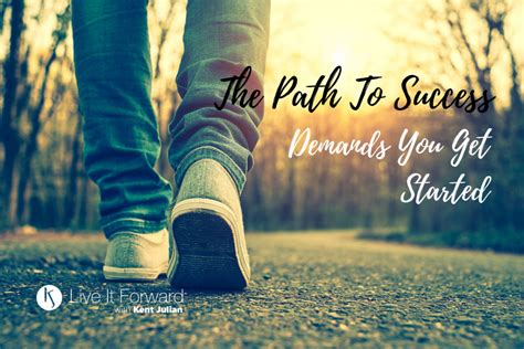 The Path To Success Demands You Get Started