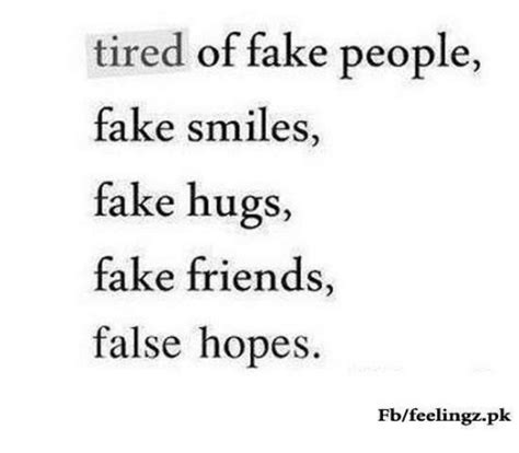Tired Of Fake People Fake Smiles Fake Hugs Fake Friends False Hopes Fbfeelingzpk Fake Meme On