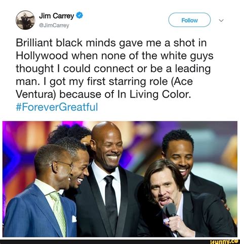 As Jim Carrey Follow Jimcarrey Brilliant Black Minds Gave Me A