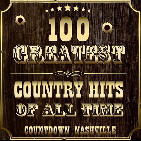 100 Greatest Country Hits Of All Time Album By Countdown Nashville