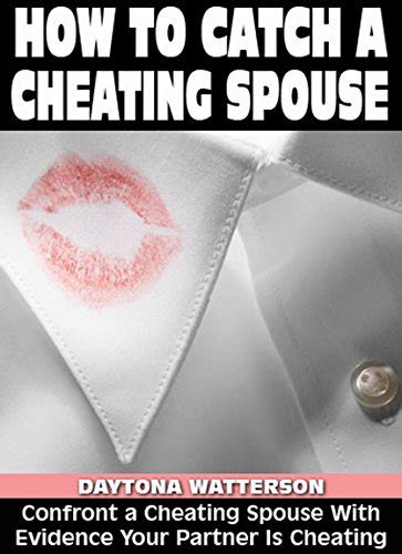 How To Catch A Cheating Spouse Confront A Cheating Spouse With