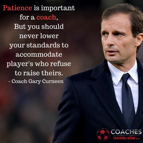 Patience Is Important For A Coach But You Should Never Lower Your