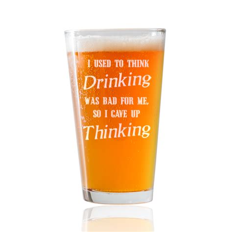 Funny Beer Glass I Used To Think Drinking Was Bad 16oz Pint Glass