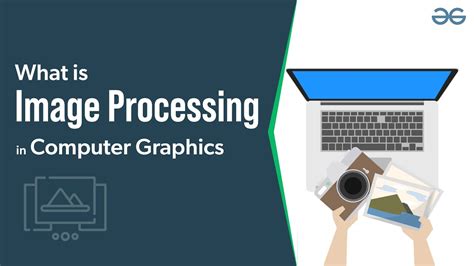 What Is Image Processing In Computer Graphics Geeksforgeeks Youtube