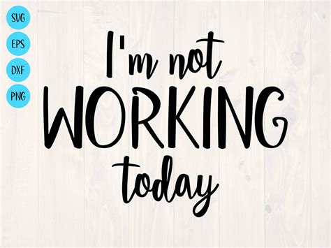 Im Not Working Today Svg Is A Funny Day Off Shirt Design Etsy