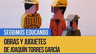 Obras y juguetes de Joaquín Torres García - Seguimos Educando - YouTube