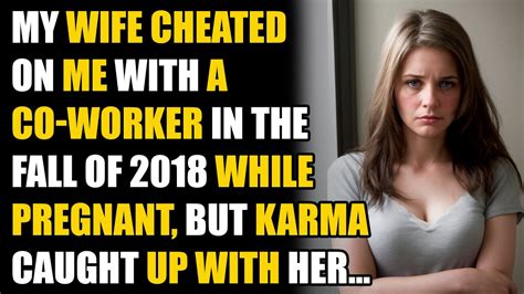 My Wife Cheated On Me With A Coworker In 2018 While Pregnant But Karma Caught Up With Her