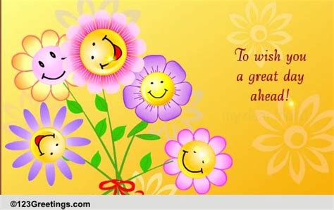 Have a nice day ahead. Wish You A Great Day Ahead! Free Smile eCards, Greeting ...