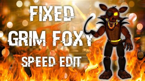 Fnaf Speed Edit Making Fixed Grim Foxy Youtube
