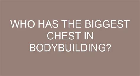 Who Has The Biggest Chest In Bodybuilding