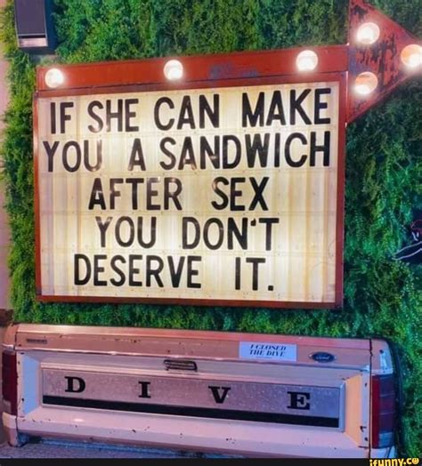 f she can make} sandwich after sex you don t deserve it ifunny