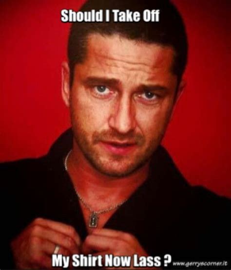 108 Best Images About Gerard Butler Mixed Up Memes On Pinterest This