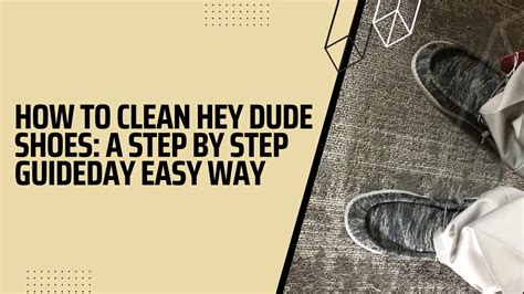 how to clean hey dude shoes a step by step guide