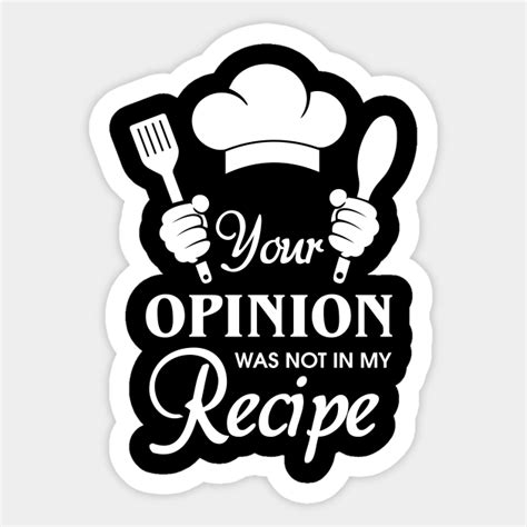 Your Opinion Was Not In My Recipe Funny Chef Sticker Teepublic