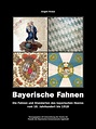 Die Fahnen und Standarten des bayerischen Heeres vom 16. Jahrhundert ...