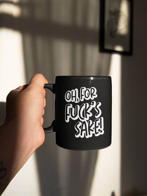 Oh For Fucks Sake Black Coffee Mug Funny Sarcastic Ts Etsy