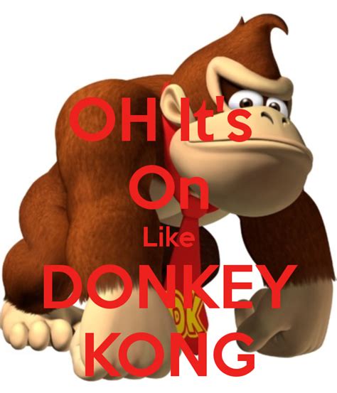 Oh Its On Like Donkey Kong Donkey Kong Kong Donkey