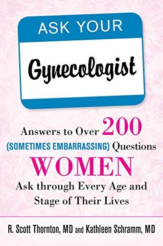 Ask Your Gynecologist Answers To Over 200 Sometimes Embarrassing Questions Women Ask Through