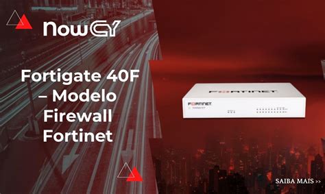 Fortigate 40f Modelo Firewall Fortinet Nowcy