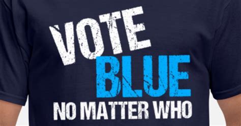 Vote Blue No Matter Who Mens T Shirt Spreadshirt