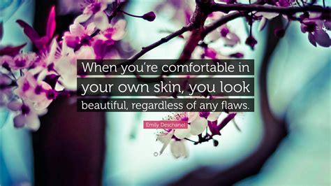 Emily Deschanel Quote When Youre Comfortable In Your Own Skin You