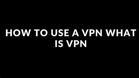How To Use A Vpn What Is Vpn Youtube