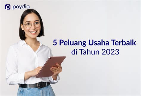 5 Peluang Usaha Yang Menjanjikan Di Tahun 2023 Paydia