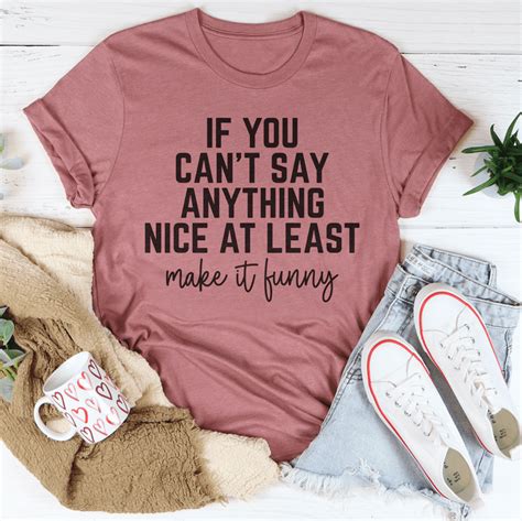 If You Cant Say Anything Nice At Least Make It Funny Tee Peachy Sunday
