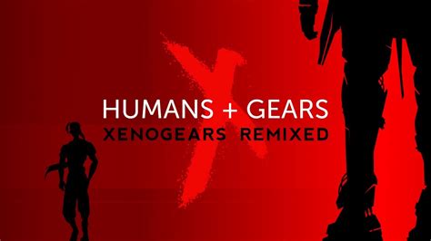 Xenogears Humans Gears An Oc Remix Album Trailer Youtube