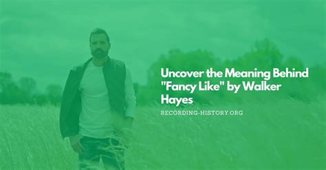 Uncover The Meaning Behind Fancy Like By Walker Hayes