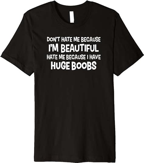 Dont Hate Me Because Im Beautiful Huge Boobs Premium T